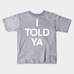 I Told Ya Kids T-Shirt